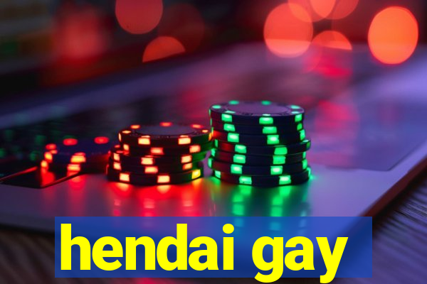 hendai gay